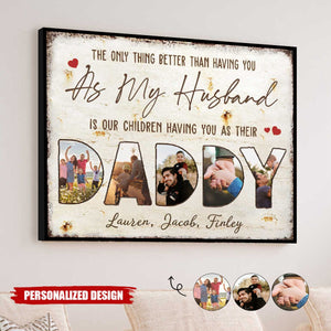 The Only Thing Better Than Having You As My Husband-Personalized Poster