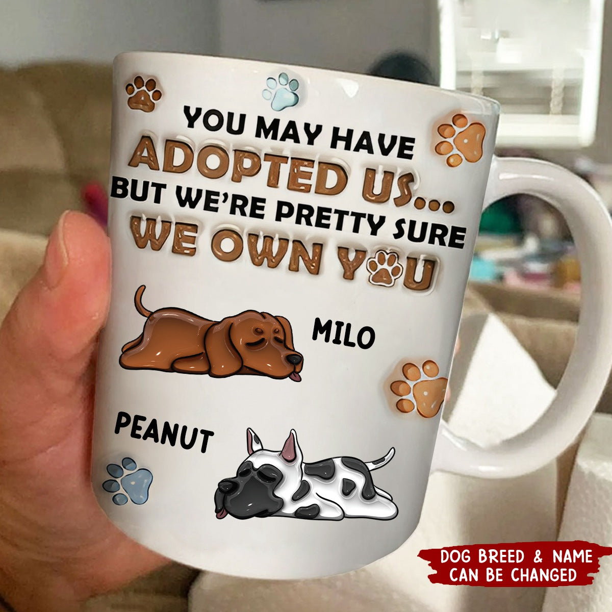 You May Have Adopted Me, But I'm Pretty Sure I Own You - Dog 3D Inflated Effect Printed Personalized Mug