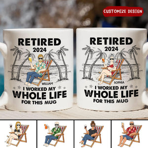 I Worked My Whole Life For This Mug - Personalized Mug