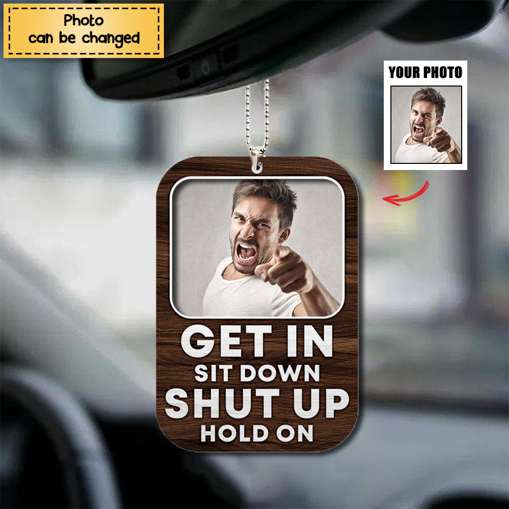 This Is My Car Get In, Sit Down, Shut Up, Hold On - Personalized Flat Car Ornament - Funny Gift For Car Owner