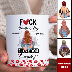 F*ck Valentine's Day I Love You Everyday - Personalized Couple Mug