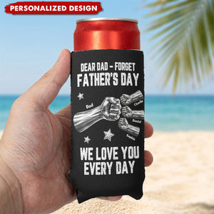 Dear Dad, Forget Father’s Day We Love You Every Day-Personalized Can Cooler