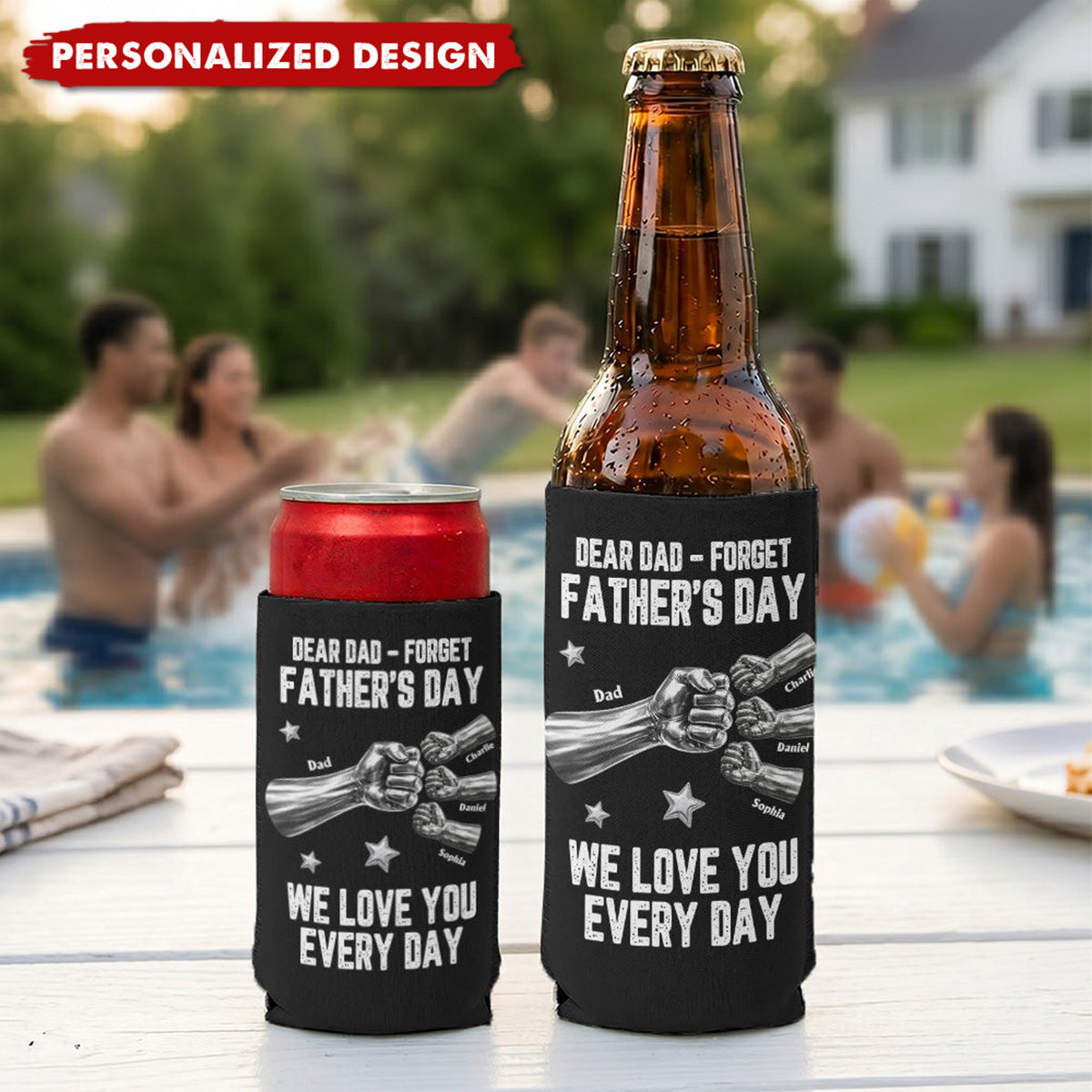 Dear Dad, Forget Father’s Day We Love You Every Day-Personalized Can Cooler