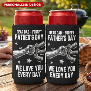Dear Dad, Forget Father’s Day We Love You Every Day-Personalized Can Cooler