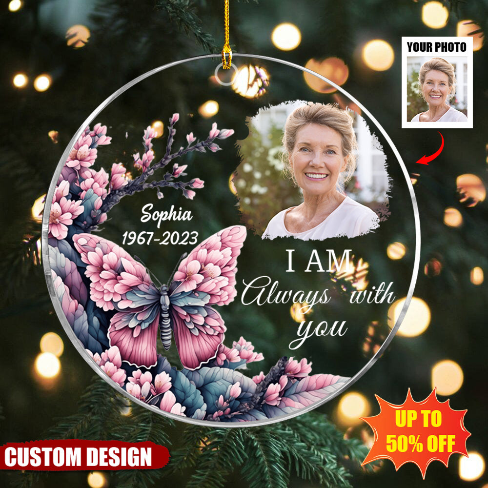 I am Always With You - Memorial Personalized Acrylic Photo Ornament