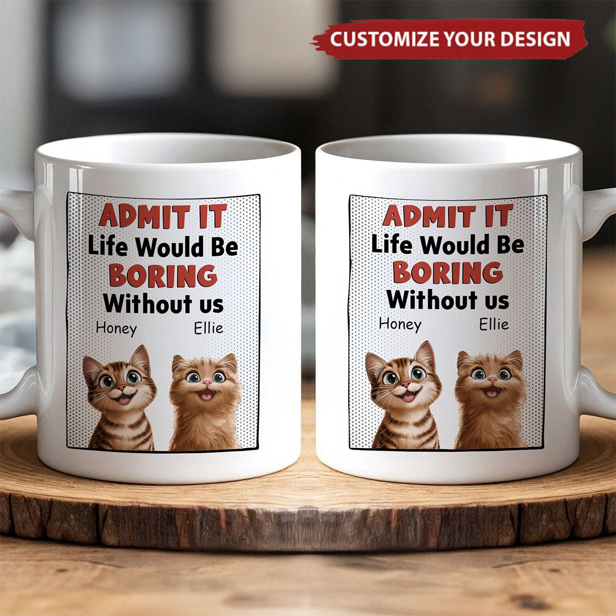 Life Would Be Boring Without Us - Cat Version - Personalized Mug