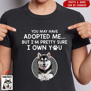 You May Have Adopted Me - Personalized T-Shirt, Gift For Pet Lover