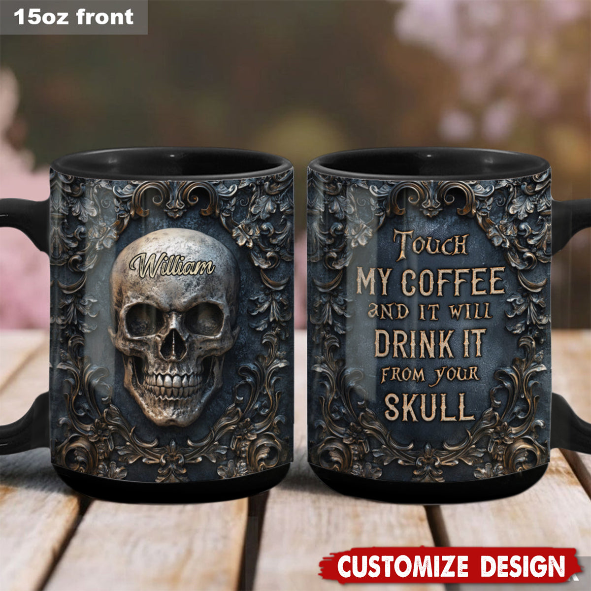 Touch My Coffee And I Will Drink It From Your Skull - Personalized Skull Mug