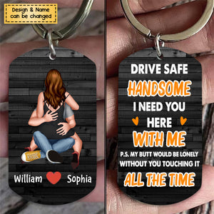 Drive Safe Handsome I Need You Here-Personalized Stainless Steel Keychain - Gifts For Couple