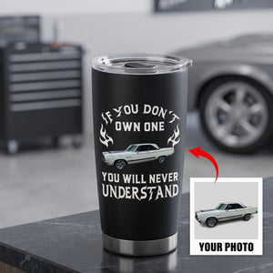 Personalized If You Don't Own One You Will Never Understand Tumbler - Gift For Husband,Dad,Grandpa