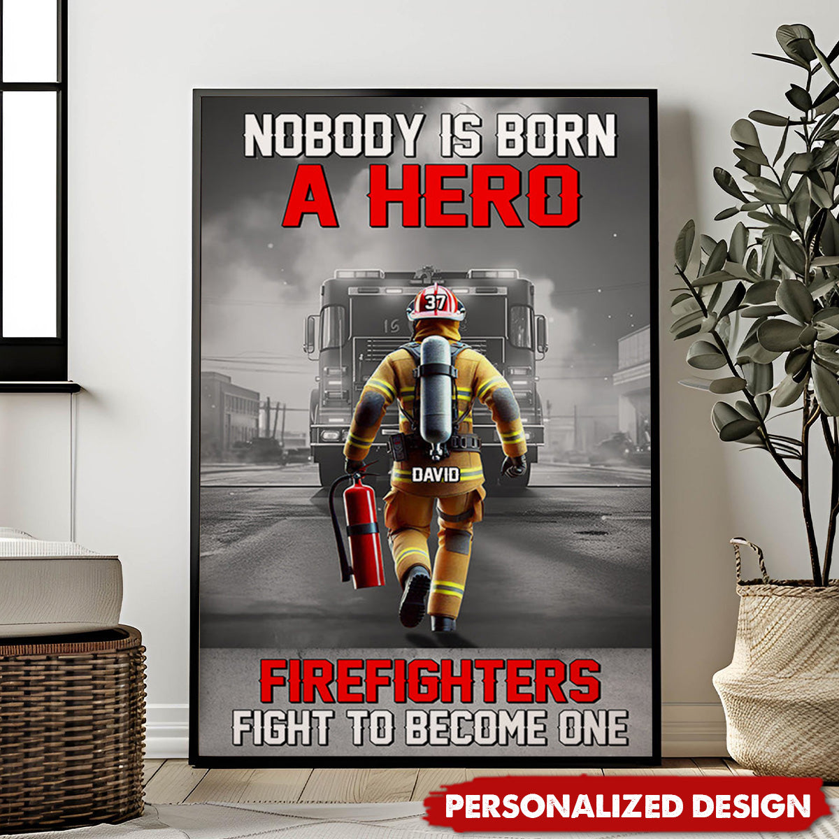 Nobody Is Born A Hero Firefighters Fight To Become One-Personalized Poster