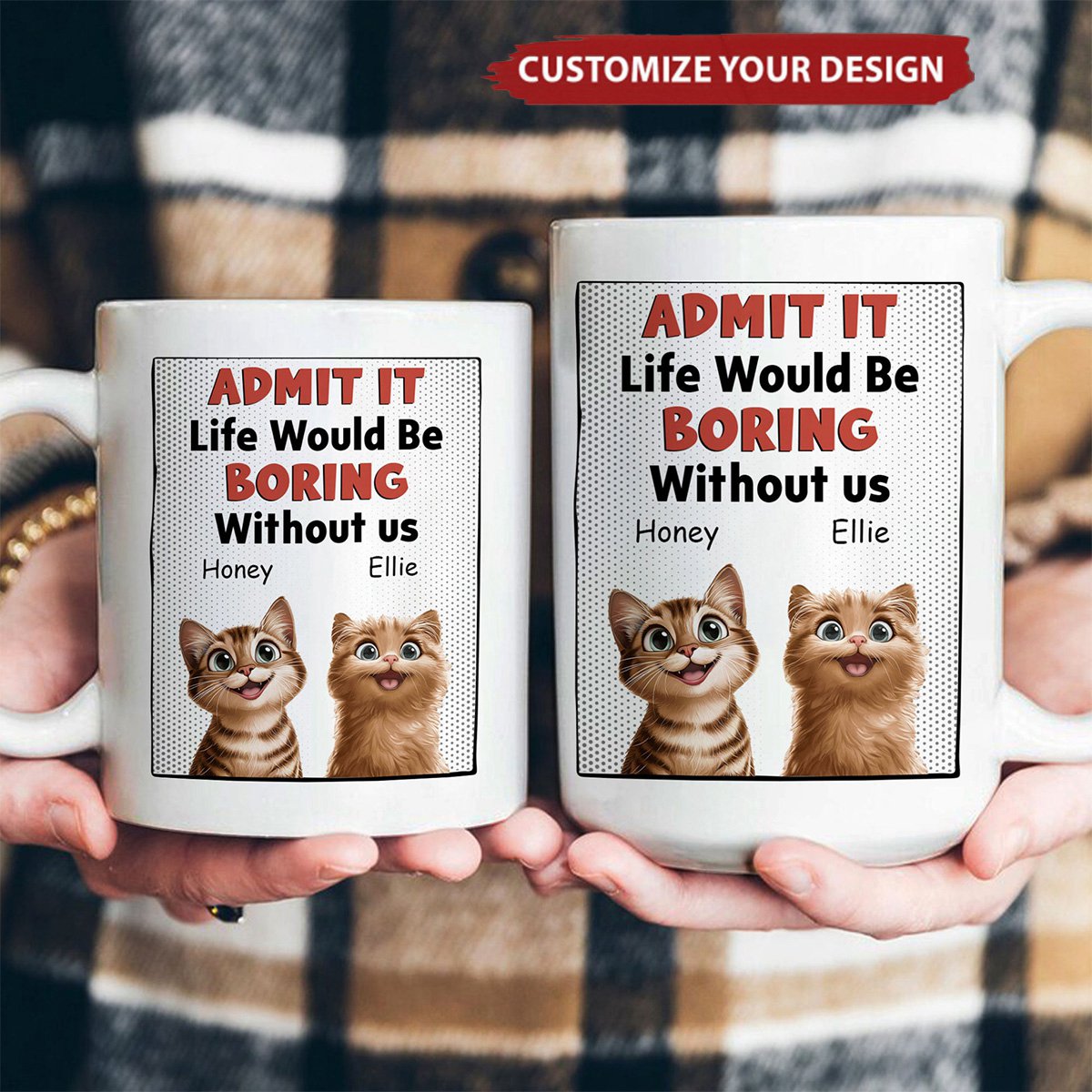 Life Would Be Boring Without Us - Cat Version - Personalized Mug