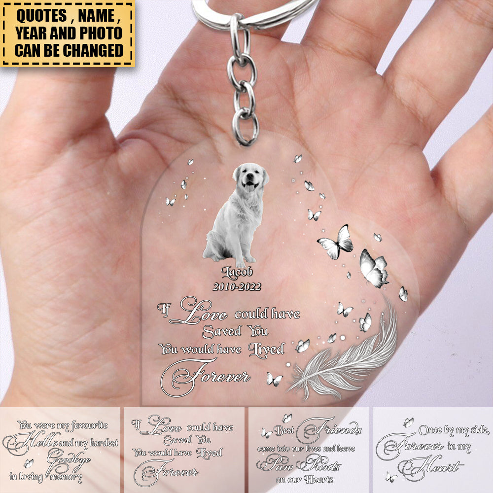 Custom Personalized Memorial Pet Photo Heart Acrylic Keychain - Christmas Gift Idea For Pet Owners - If Love Could Have Saved You You Would Have Lived Forever