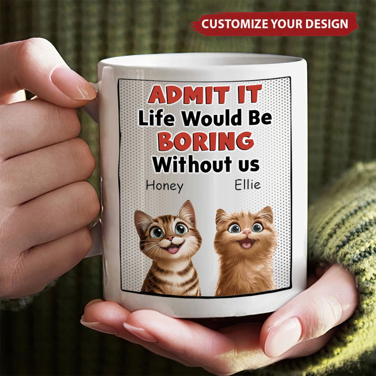 Life Would Be Boring Without Us - Cat Version - Personalized Mug