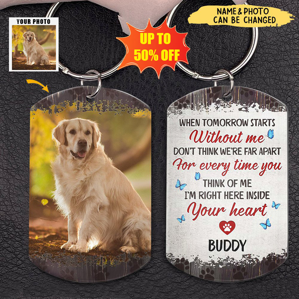 Custom Photo When Tomorrow Starts Without Me - Dog Memorial Gifts For Loss Of Dog - Personalized Stainless Keychain