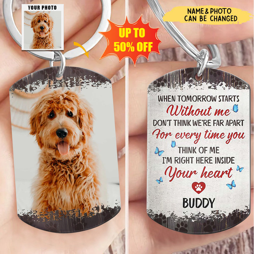 Custom Photo When Tomorrow Starts Without Me - Dog Memorial Gifts For Loss Of Dog - Personalized Stainless Keychain
