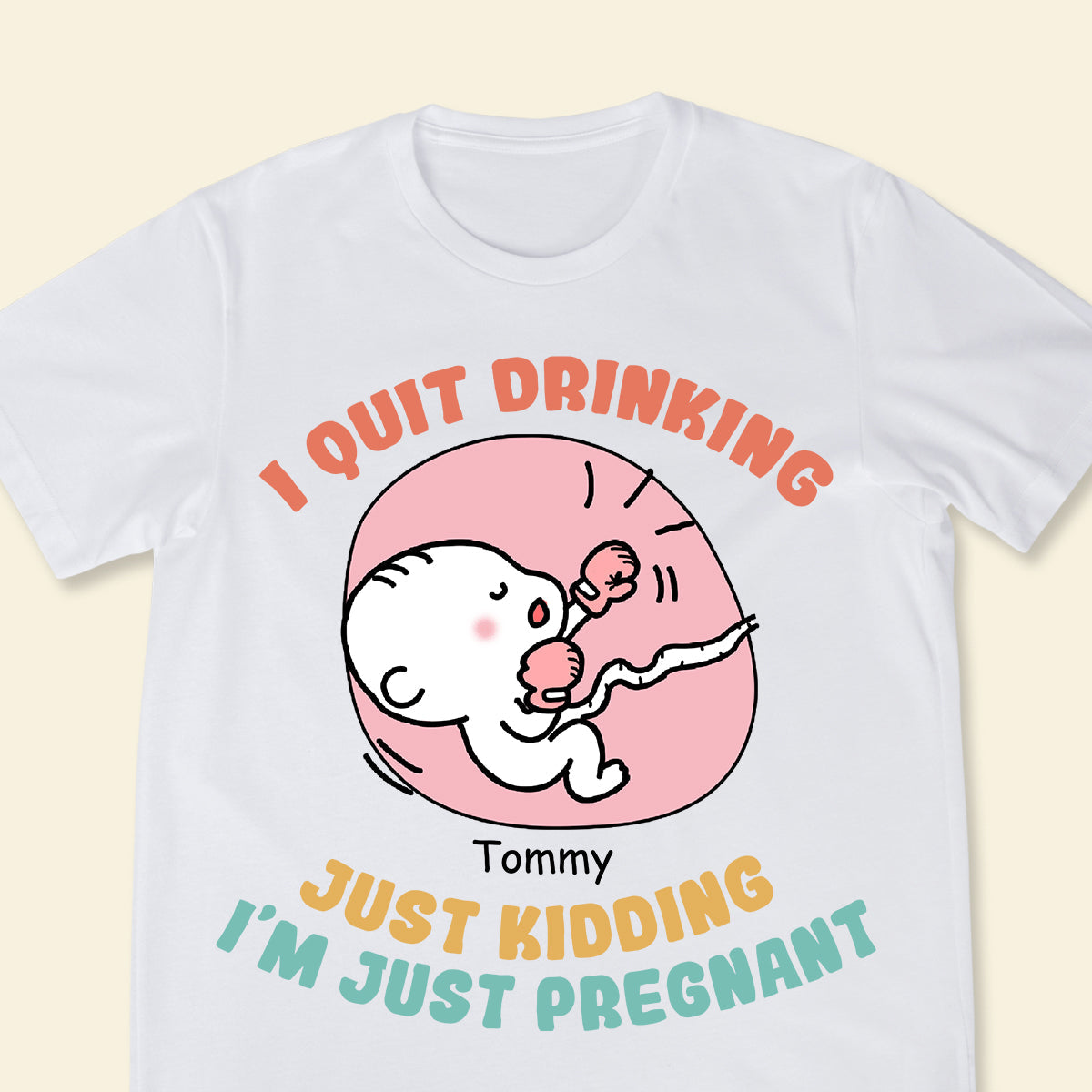 I Quit Drinking Just Kidding - Personalized Apparel - Gift For Soon To Be Mom, Expecting Mom, Mother's Day
