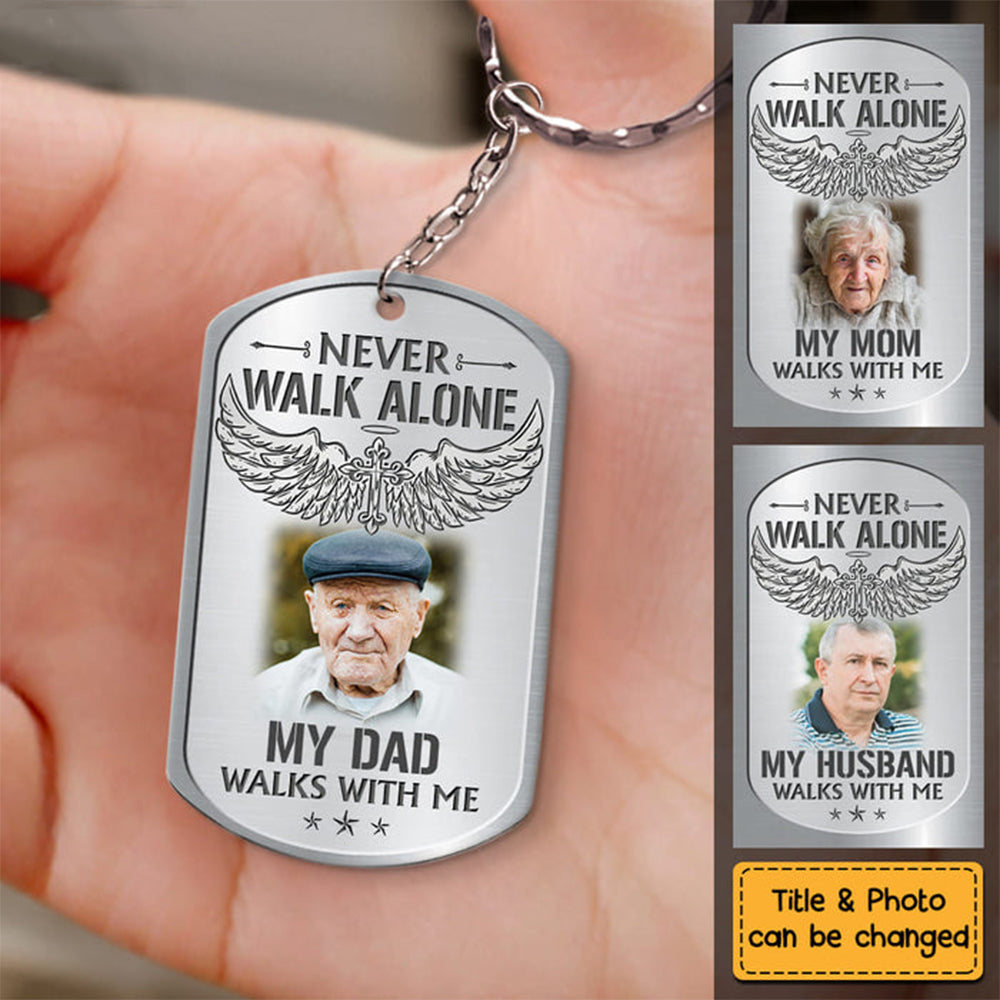 Never Walk Alone - Gift For Loss Dad Loss Mom Memorial Upload Photo Personalized Stainless Keychain