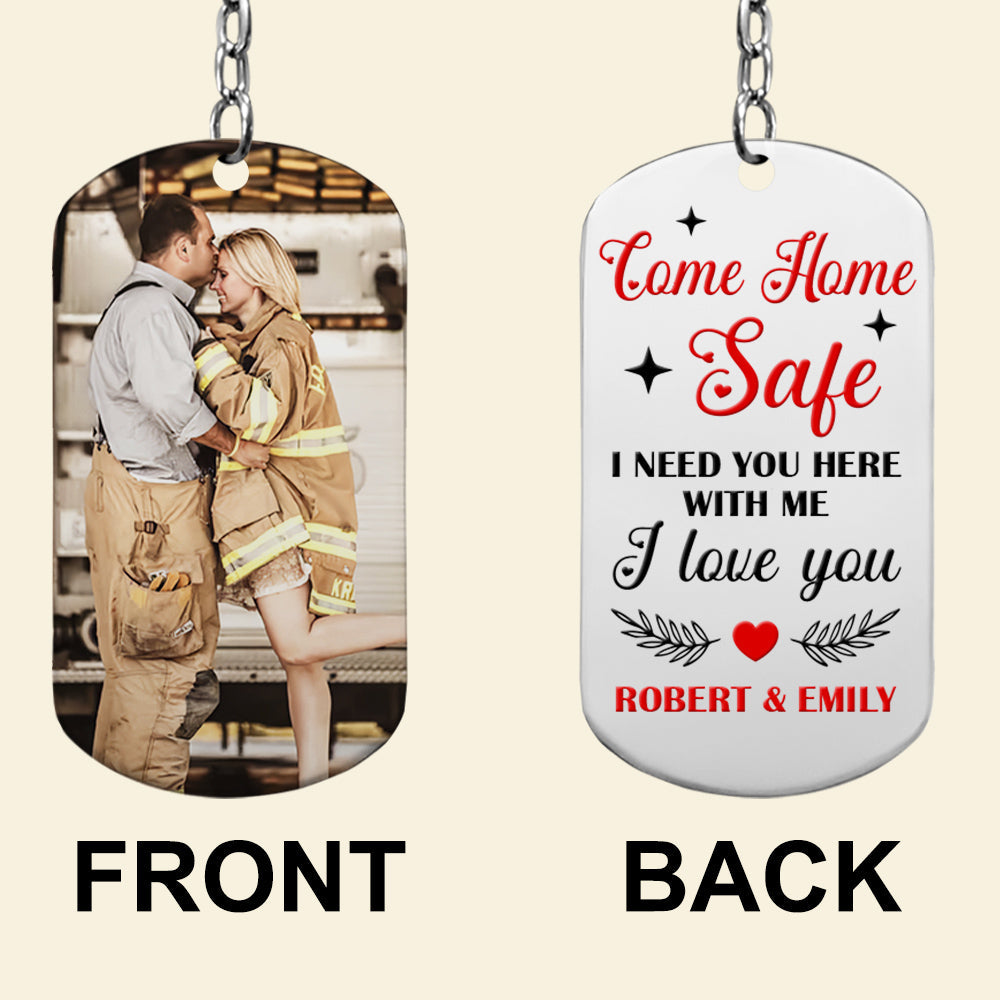 Firefighter I Need You Here, Personalized Stainless Steel Keychain, Come Home Safe I Love You