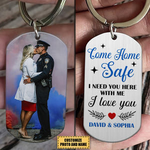 Police Couple Come Home Safe, Personalized Stainless Steel Keychain With Upload Image, Need You Here With Me