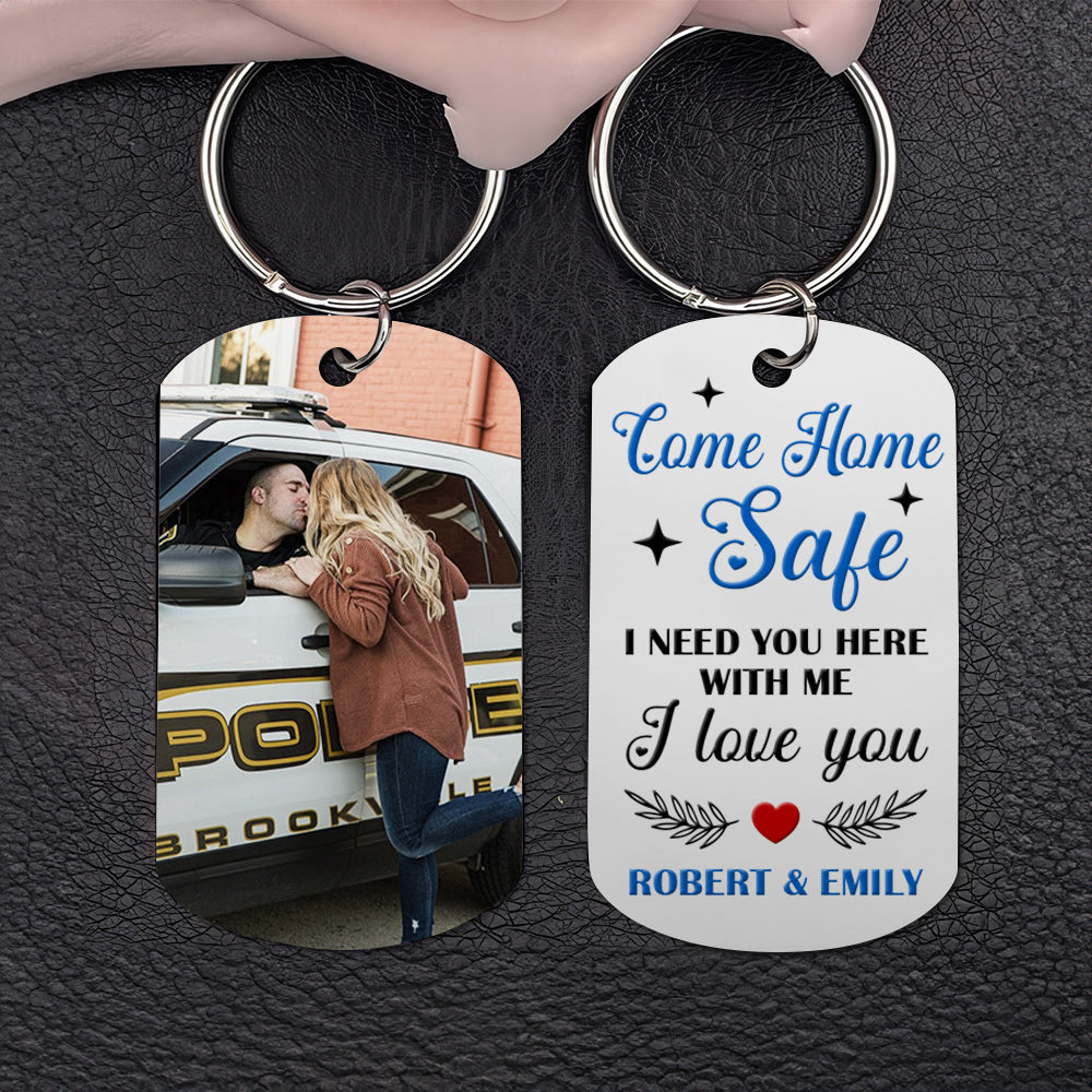Police Couple Come Home Safe, Personalized Stainless Steel Keychain With Upload Image, Need You Here With Me