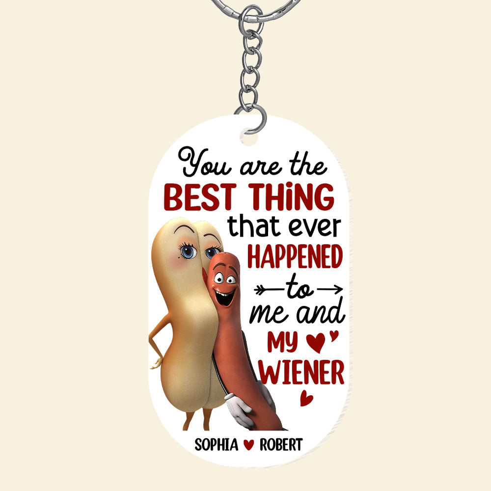 You’re The Best Thing That Ever Happened To Me And My Wiener, Funny Personalized Keychain, Gift For Couple