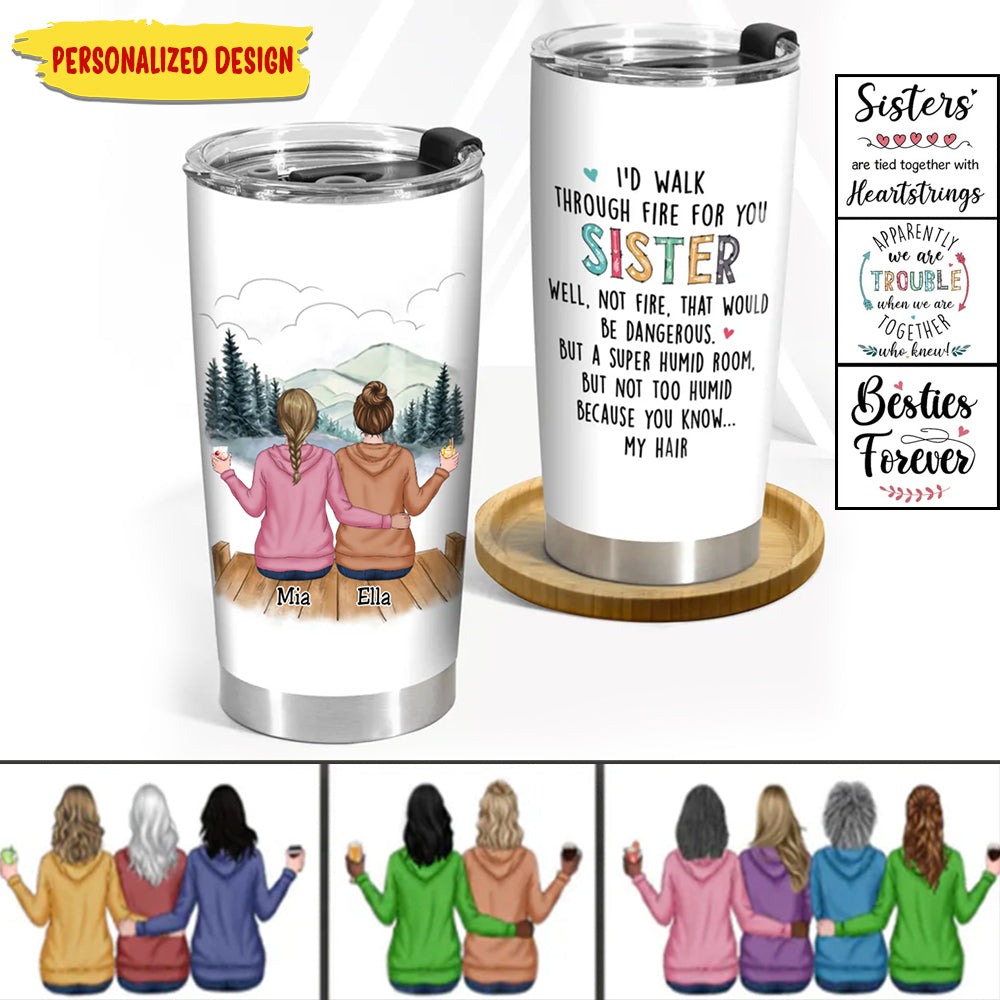 20oz Family - I'd Walk Through Fire For You Sisters - Personalized Tumbler