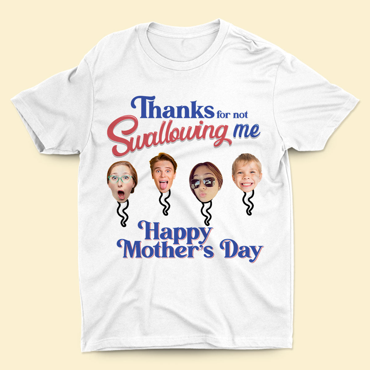 Personalized Shirt - Thanks For Not Swallowing - Funny Mother's Day Birthday Gift For Mom Mother Wife