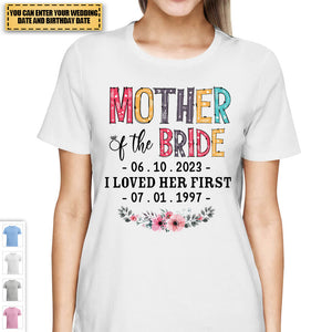 Mother Of The Bride I Loved Her First Custom Wedding Date And Birth Date Shirt Gift For Mom