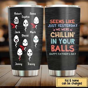 Custom Personalized Sperms Tumbler - Gift Idea For Father's Day/Mother's Day - Seems Like Just Yesterday We Were Chillin' In Your Balls