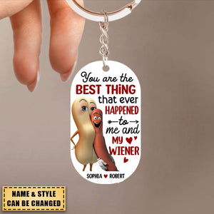 You’re The Best Thing That Ever Happened To Me And My Wiener, Funny Personalized Keychain, Gift For Couple