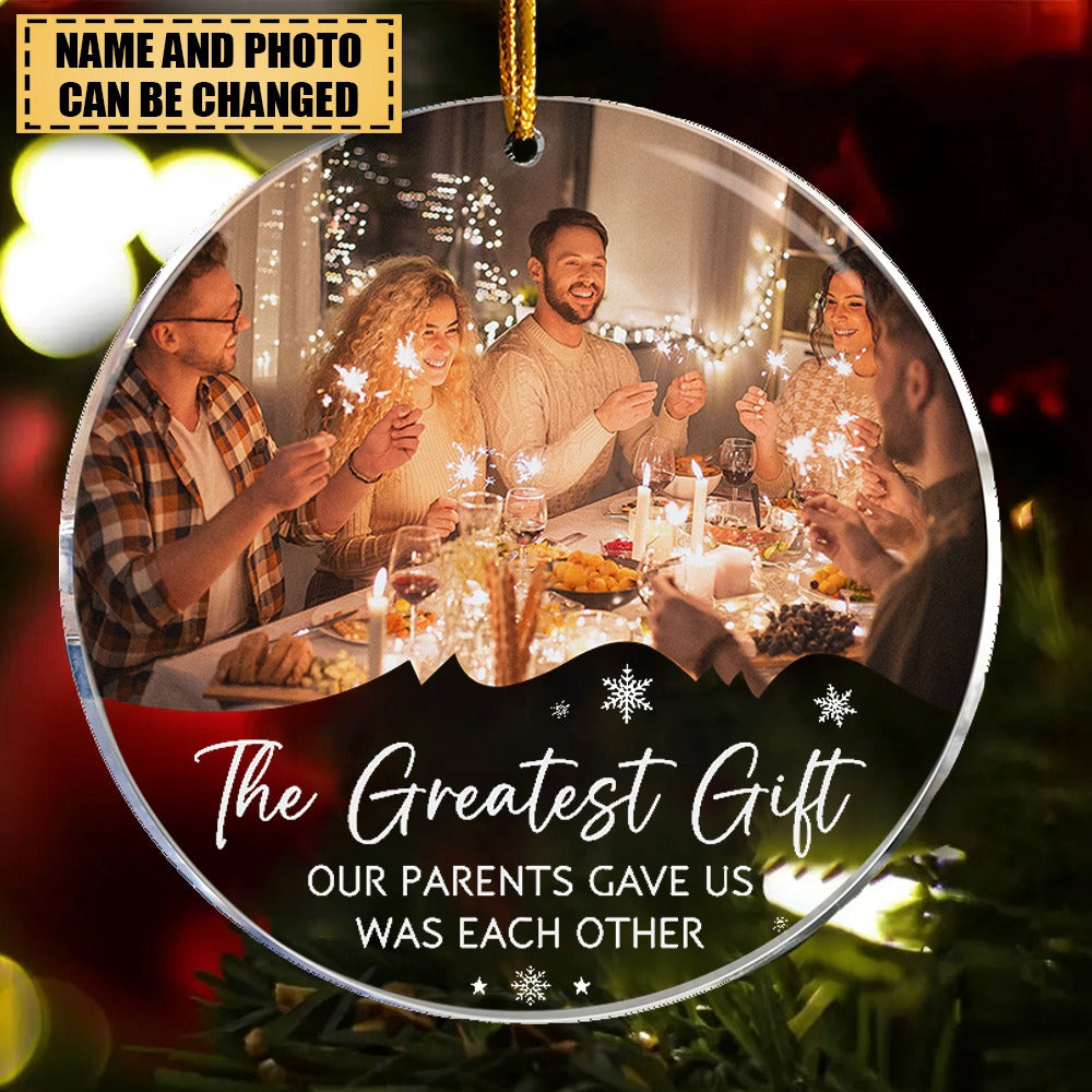 The Greatest Gift Our Parents Gave Us - Personalized Acrylic Photo Ornament